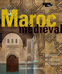 Le Maroc médiéval : un empire de l'Afrique à l'Espagne