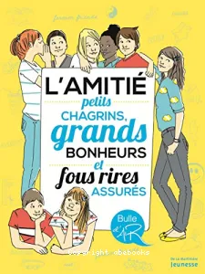 L' amitié, petits chagrins, grands bonheurs et fous rires assurés