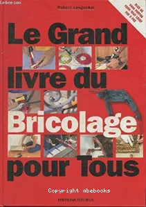 Le grand livre du bricolage Robert Longechal