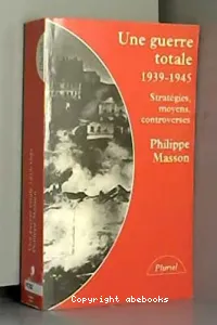 UNE GUERRE TOTALE1939-1945 Stratégies,moyen,controverse