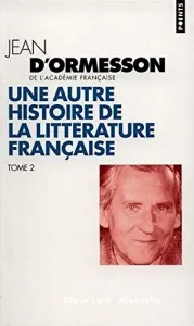 UNE AUTRE HISTOIRE DE LA LITTERATURE FRANCAISE TOME 2