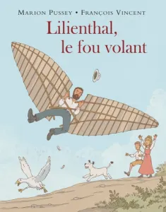 Lilienthal, le fou volant