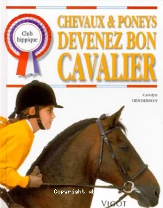 Chevaux et poneys devenez bon cavalier