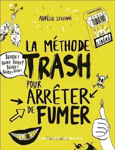 Méthode trash pour arrêter de fumer (La)