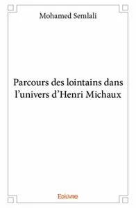 Parcours des lointains dans l'univers d'Henri Michaux