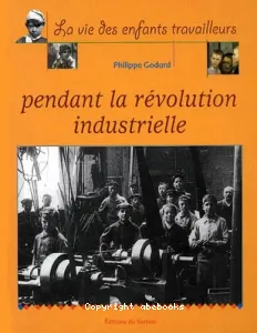 Vie des enfants travailleurs pendant la révolution industrielle (La)