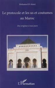 Protocole et les us et coutumes au Maroc (Le)