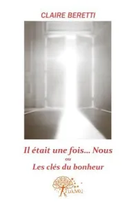 Il était une fois... Nous ou les clés du bonheur