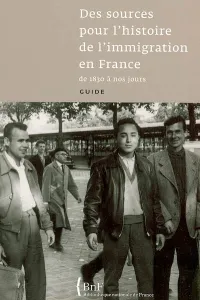Des sources pour l'histoire de l'immigration en France de 1830 à nos jours