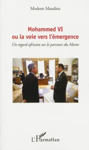 Mohammed VI ou La voie de l'émergence