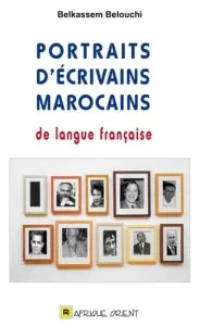 Portraits d'écrivains marocains de langue française