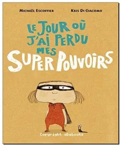 Jour où j'ai perdu mes super pouvoirs (Le)