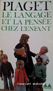 LANGAGE ET LA PENSEE CHEZ L'ENFANT.ETUDES SUR LA LOGIQUE DE L'ENFANT. (LE)