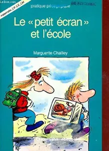 PETIT ECRAN ET L'ECOLE maternelle, CP, CE, CM (LE)