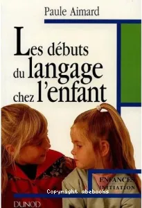 DEBUTS DU LANGAGE CHEZ L'ENFANT (les)