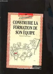 CONSTRUIRE LA FORMATION DE SON EQUIPE