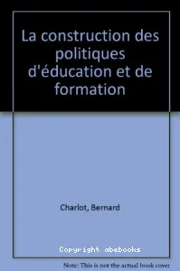 CONSTRUCTION DES POLITIQUES D'EDUCATION ET DE FORMATION (la)