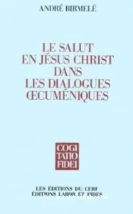 Salut en Jésus-Christ dans les dialogues oecuméniques (Le)