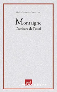 Montaigne, l'écriture de l'essai