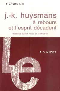 J.-K. Huysmans, ''A rebours'' et l'esprit décadent