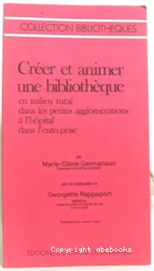 Créer et animer une bibliothèque en milieu rural, dans les petites agglomérations, à l'hôpital, dans l'entreprise