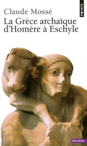 Grèce archaïque d'Homère à Eschyle (La)
