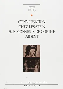Conversation chez les Stein sur Monsieur de Goethe absent