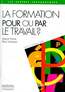 formation pour ou par le travail (La) ?