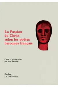 Passion du Christ selon les poètes baroques français (La)