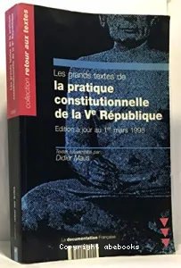 grands textes de la pratique constitutionnelle de la Ve République (Les)