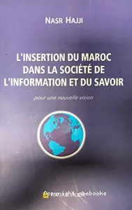 Insertion du Maroc dans la société de l'information et du savoir (l')
