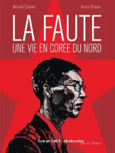 Faute, une vie en Corée du Nord (La)