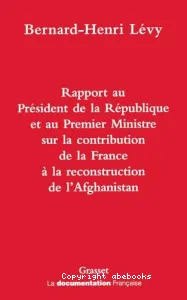 Rapport au président de la république et au premier ministre sur la contribution de la France à la reconstruction de l'Afghanistan