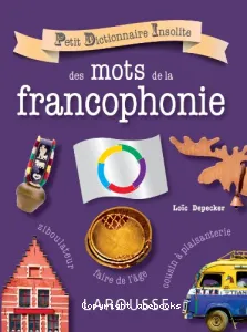 Petit dictionnaire insolite des mots de la francophonie