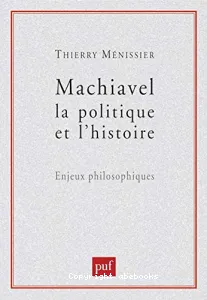 Machiavel, la politique et l'histoire