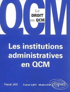 Institutions administratives en QCM (Les)