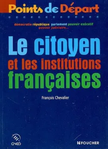 Citoyen et les institutions françaises. (Les)