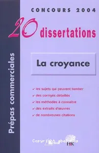 20 dissertations avec analyses et commentaires sur le thème ''La Croyance''