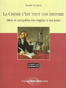 Chimie c'est tout une histoire. (La).