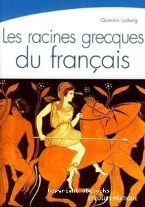 Racines grecques du français (Les)