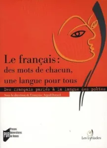 Le Français: des mots de chacun, une langue pour tous