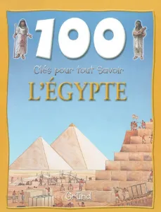 100 clés pour tout savoir : l'Egypte