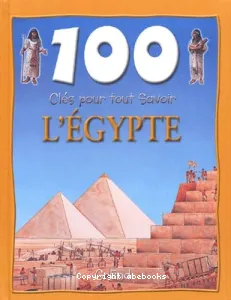 100 clés pour tout savoir : l'Egypte