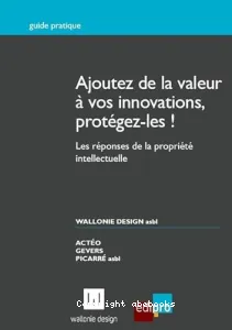 Ajoutez de la valeur à vos innovations, protégez-les !