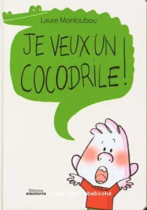 Je veux un cocodrile !