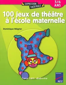 100 jeux de théâtre à l'école maternelle