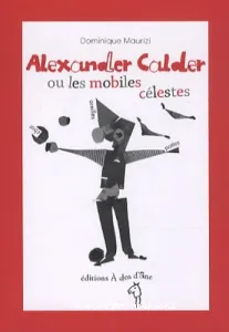 Alexander Calder ou Les mobiles célestes