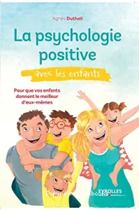 Psychologie positive avec les enfants (La)