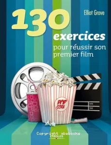 130 exercices pour réussir son premier film