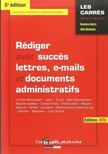 Rédiger avec succès lettres, e-mails et documents administratifs